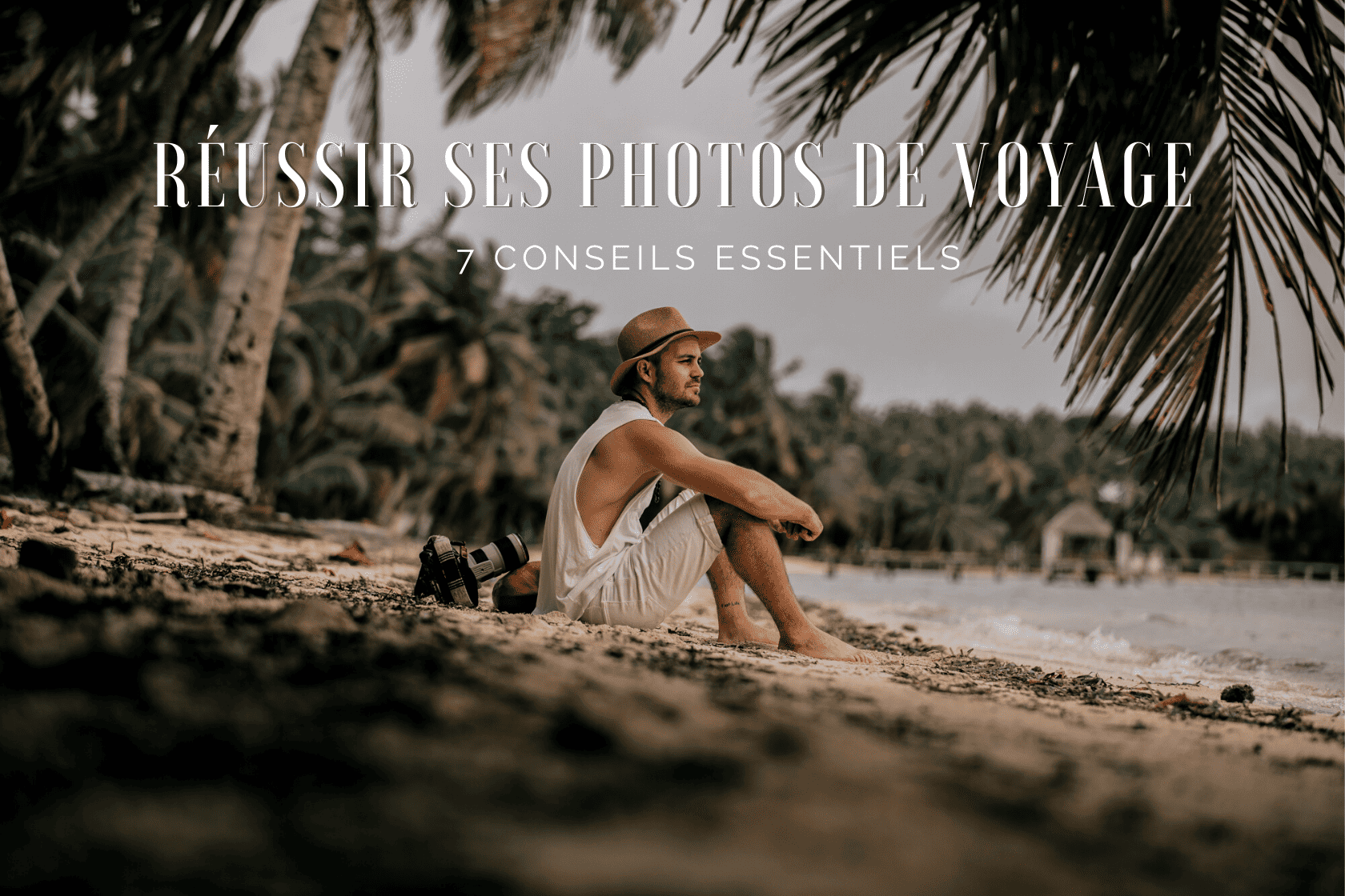Comment réussir vos photos de voyage ?