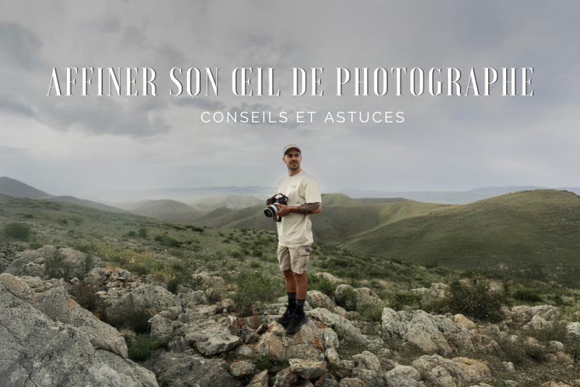 Affiner son œil de photographe : 5 conseils pour une vision unique